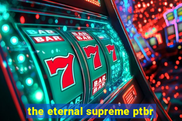 the eternal supreme ptbr